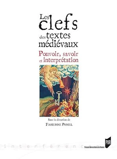 Les clefs des textes médiévaux: pouvoir, savoir et interprétation