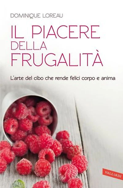 Il piacere della frugalità: L'arte del cibo che rende felici corpo e anima