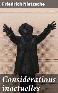 Considérations inactuelles: Schopenhauer éducateur, Richard Wagner à Bayreuth