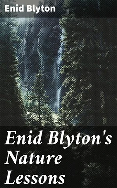 Enid Blyton's Nature Lessons: Exploring the Wonders of Nature Through Enchanting Tales