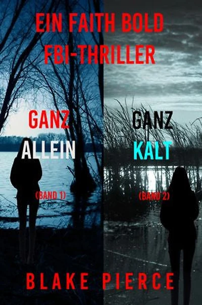 Ein Faith Bold FBI-Thriller Paket: Ganz Allein (#1) und Ganz Kalt (#2)