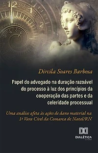 Papel do advogado na duração razoável do processo à luz dos princípios da cooperação das partes e da celeridade processual: uma análise afeta às ações de dano material na 1ª Vara Cível da Comarca de Natal/RN