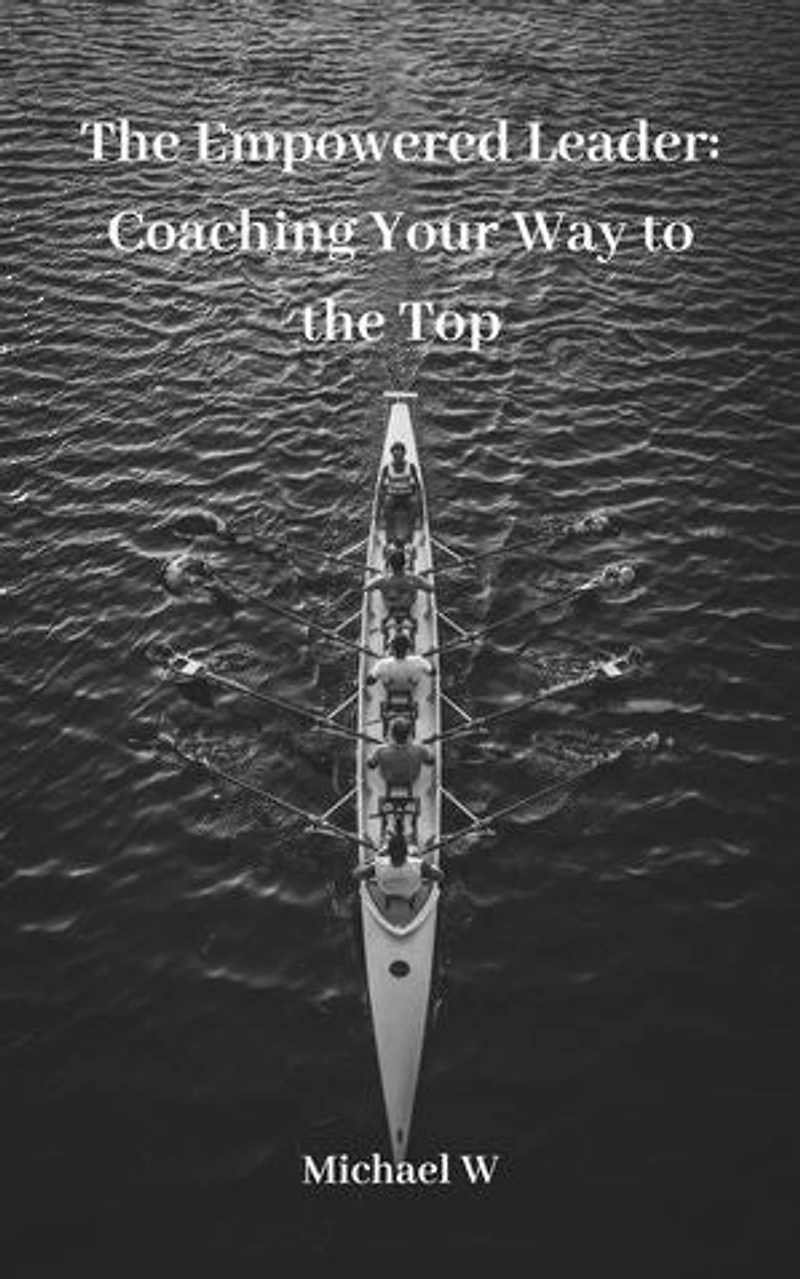 The Empowered Leader: Coaching Your Way to the Top