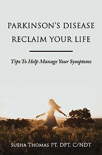 Parkinson's Disease Reclaim your Life- Tips to help manage your Symptoms