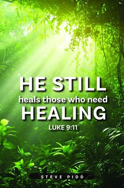 He Still Heals Those Who Need Healing: Luke 9: 11