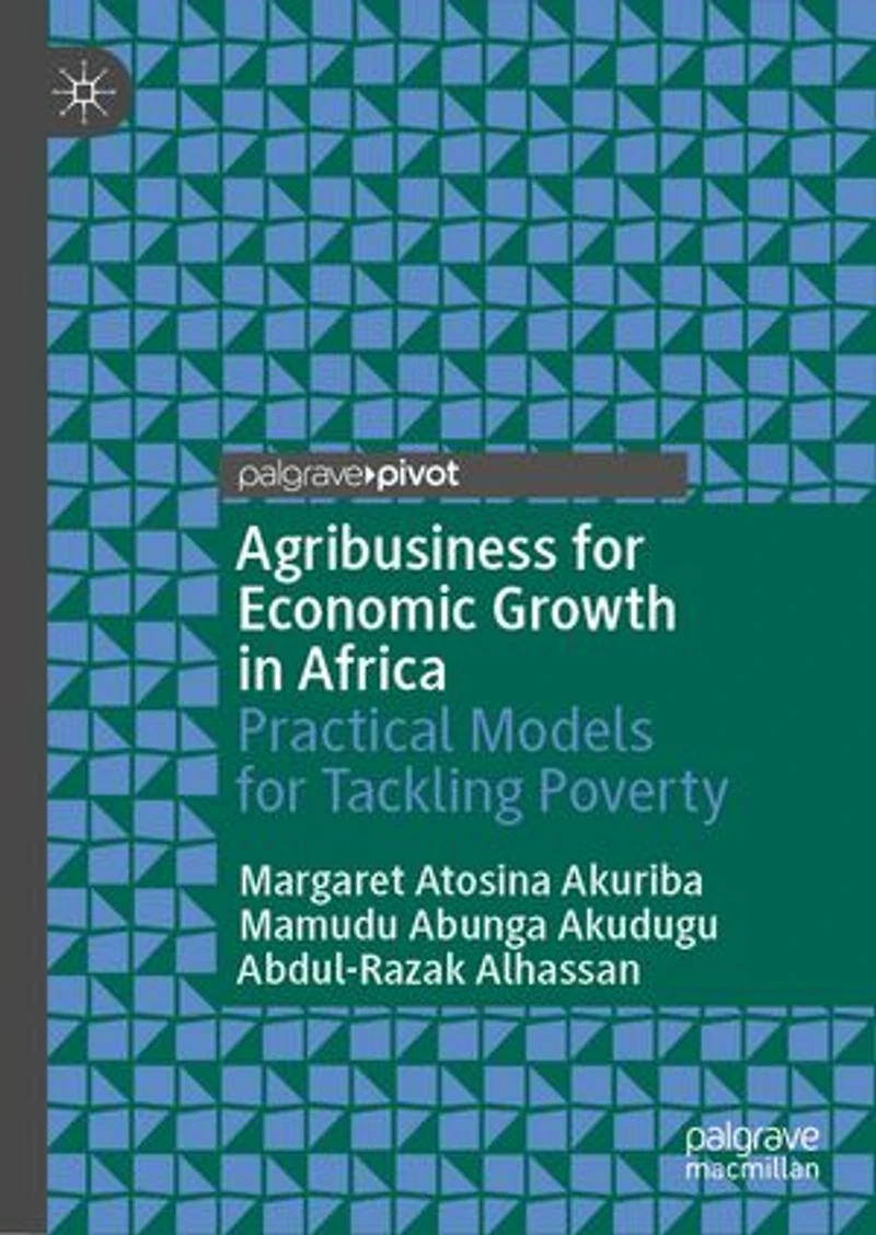 Agribusiness For Economic Growth Africa: Practical Models Tackling Poverty