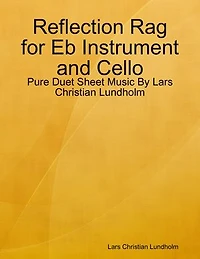 Reflection Rag for Eb Instrument and Cello - Pure Duet Sheet Music By Lars Christian Lundholm