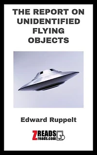 THE REPORT ON UNIDENTIFIED FLYING OBJECTS: FORMER HEAD OF THE UNITED STATES AIR FORCE PROJECT BLUE BOOK