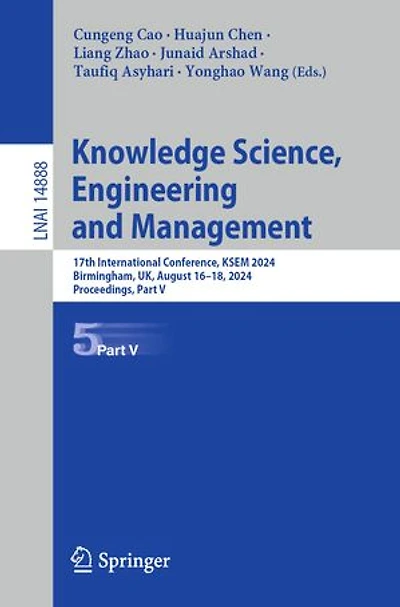 Knowledge Science, Engineering and Management: 17th International Conference, KSEM 2024, Birmingham, UK, August 16-18, Proceedings
