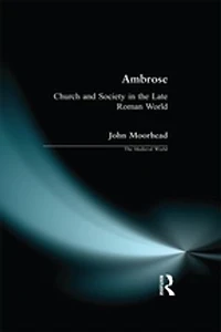 Ambrose: Church And Society The Late Roman World