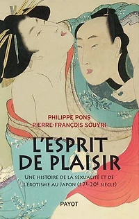 L' esprit de plaisir: une histoire la sexualité et l'érotisme au Japon (17e-20e siècle)