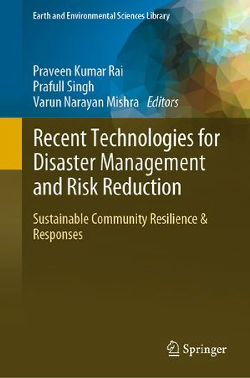 Recent Technologies for Disaster Management and Risk Reduction: Sustainable Community Resilience Responses