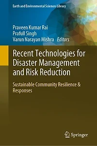 Recent Technologies for Disaster Management and Risk Reduction: Sustainable Community Resilience Responses