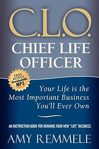 C.L.O., Chief Life Officer: Your Life Is the Most Important Business You'll Ever Own