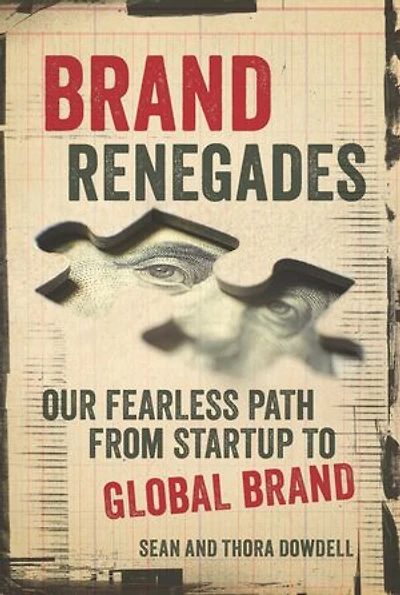 Brand Renegades: The Fearless Path From Startup To Global