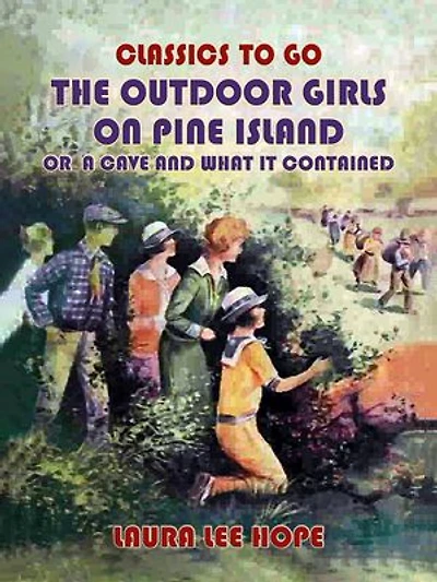 The Outdoor Girls On Pine Island, Or A Cave and what it Contained