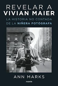 Revelar a Vivian Maier: La historia no contada de la niñera fotógrafa