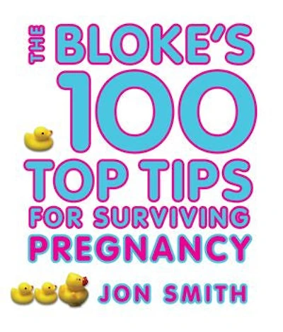 Bloke's 100 Top Tips for Surviving Pregnancy