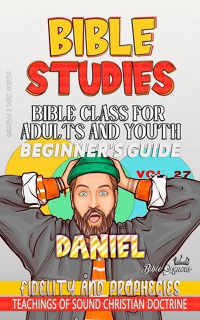 Bible Class for Adults and Youth: Beginner's Guide: Daniel: BIBLE CLASS FROM SCRATCH, #27