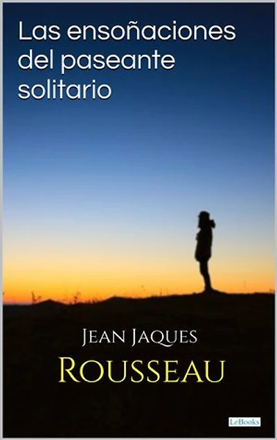 Las ensoñaciones del paseante solitario - Rosseau