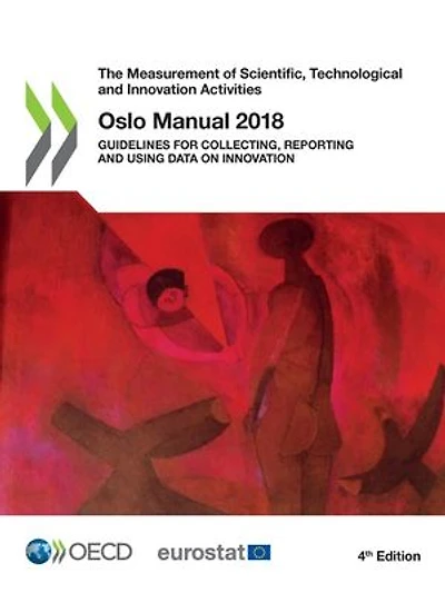 Oslo Manual 2018: Guidelines for Collecting, Reporting and Using Data on Innovation, 4th Edition