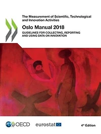 Oslo Manual 2018: Guidelines for Collecting, Reporting and Using Data on Innovation, 4th Edition