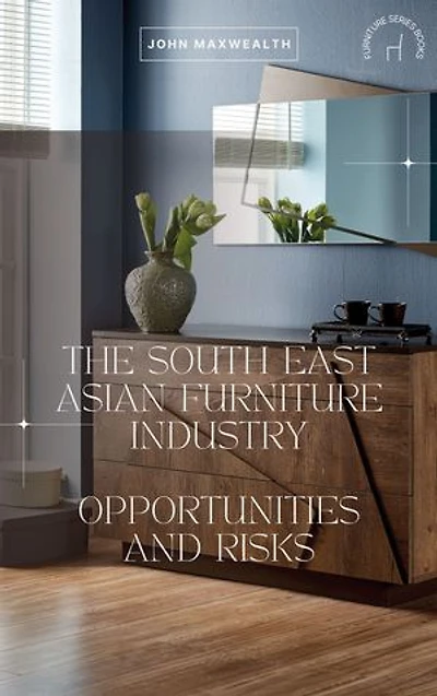 The South East Asian Furniture Industry - Opportunities and Risks