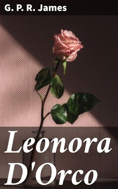 Leonora D'Orco: Enriched edition. A Historical Romance