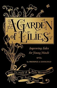 A Garden of Lilies: Improving Tales for Young Minds (From the World of Stella Montgomery)
