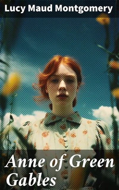 Anne of Green Gables: Imaginative Orphan: A Nostalgic Coming-of-Age Tale