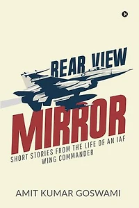 Rear View Mirror: Short stories from the life of an IAF Wing Commander