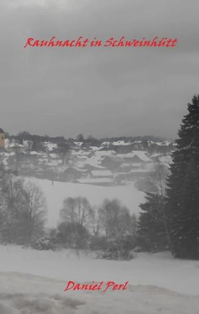Rauhnacht in Schweinhütt - Eine Gruselgeschichte aus dem Bayerischen Wald