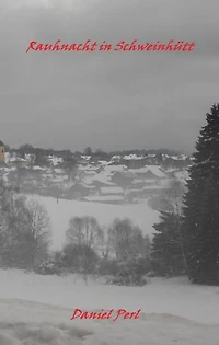 Rauhnacht in Schweinhütt - Eine Gruselgeschichte aus dem Bayerischen Wald