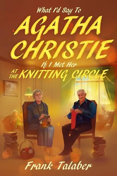 What I’d Say To Agatha Christie, If I Met Her At The Knitting Circle?: Short Story Anthology Book:, #3