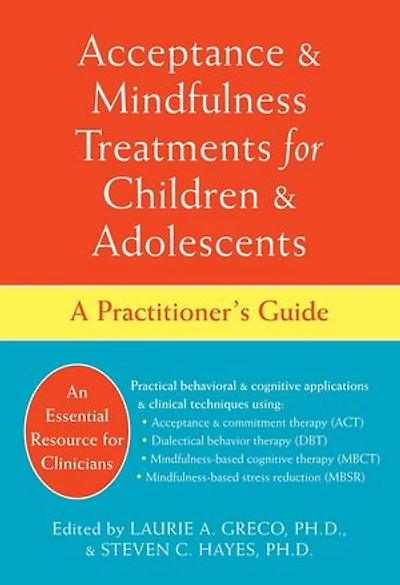 Acceptance and Mindfulness Treatments for Children and Adolescents: A Practitioner's Guide