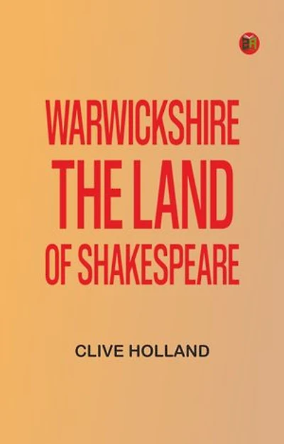 Warwickshire: The Land of Shakespeare