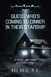 Guess Who’s Coming to Dinner: In Their Starship: A Manual for Future Alien Encounters