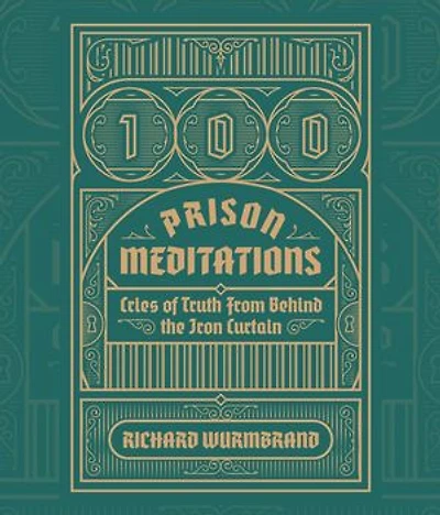 100 Prison Meditations: Cries of Truth From Behind the Iron Curtain