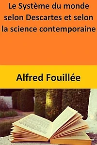 Le Système du monde selon Descartes et selon la science contemporaine