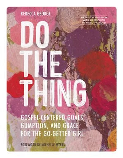 Do the Thing - Includes Six-Session Video Series: Gospel-Centered Goals, Gumption, and Grace for Go-Getter Girl