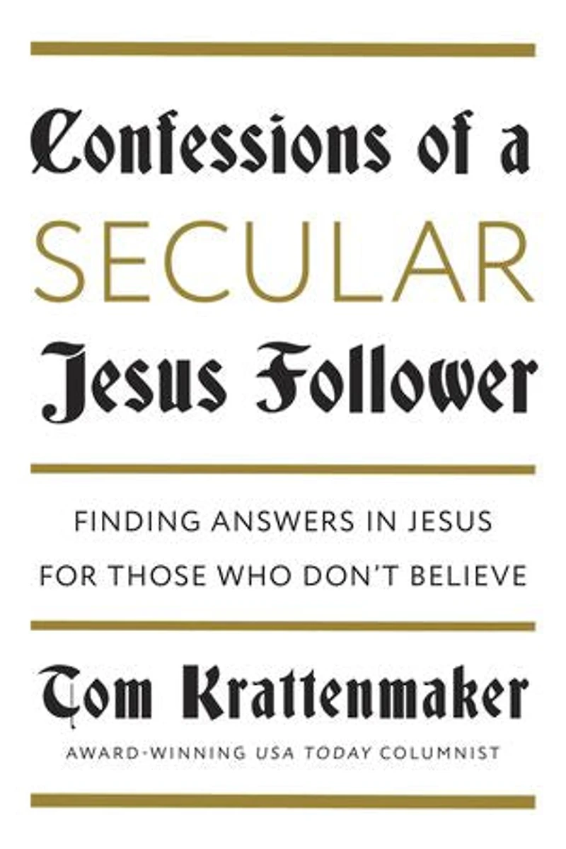 Confessions of a Secular Jesus Follower: Finding Answers for Those Who Don't Believe