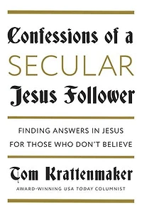 Confessions of a Secular Jesus Follower: Finding Answers for Those Who Don't Believe