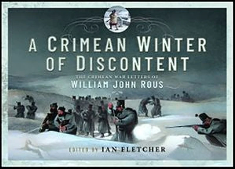 A Crimean Winter of Discontent: The War Letters William John Rous