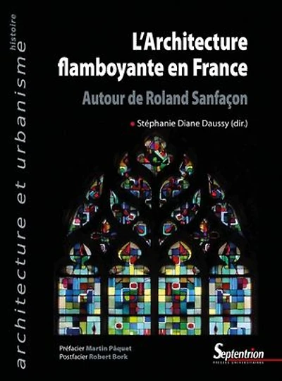 L’Architecture flamboyante en France: Autour de Roland Sanfaçon