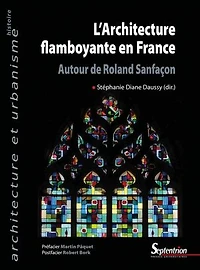L’Architecture flamboyante en France: Autour de Roland Sanfaçon