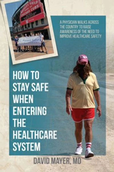 How to Stay Safe When Entering the Healthcare System: A Physician Walks across the Country to Raise Awareness of the Need to Improve Healthcare Safety