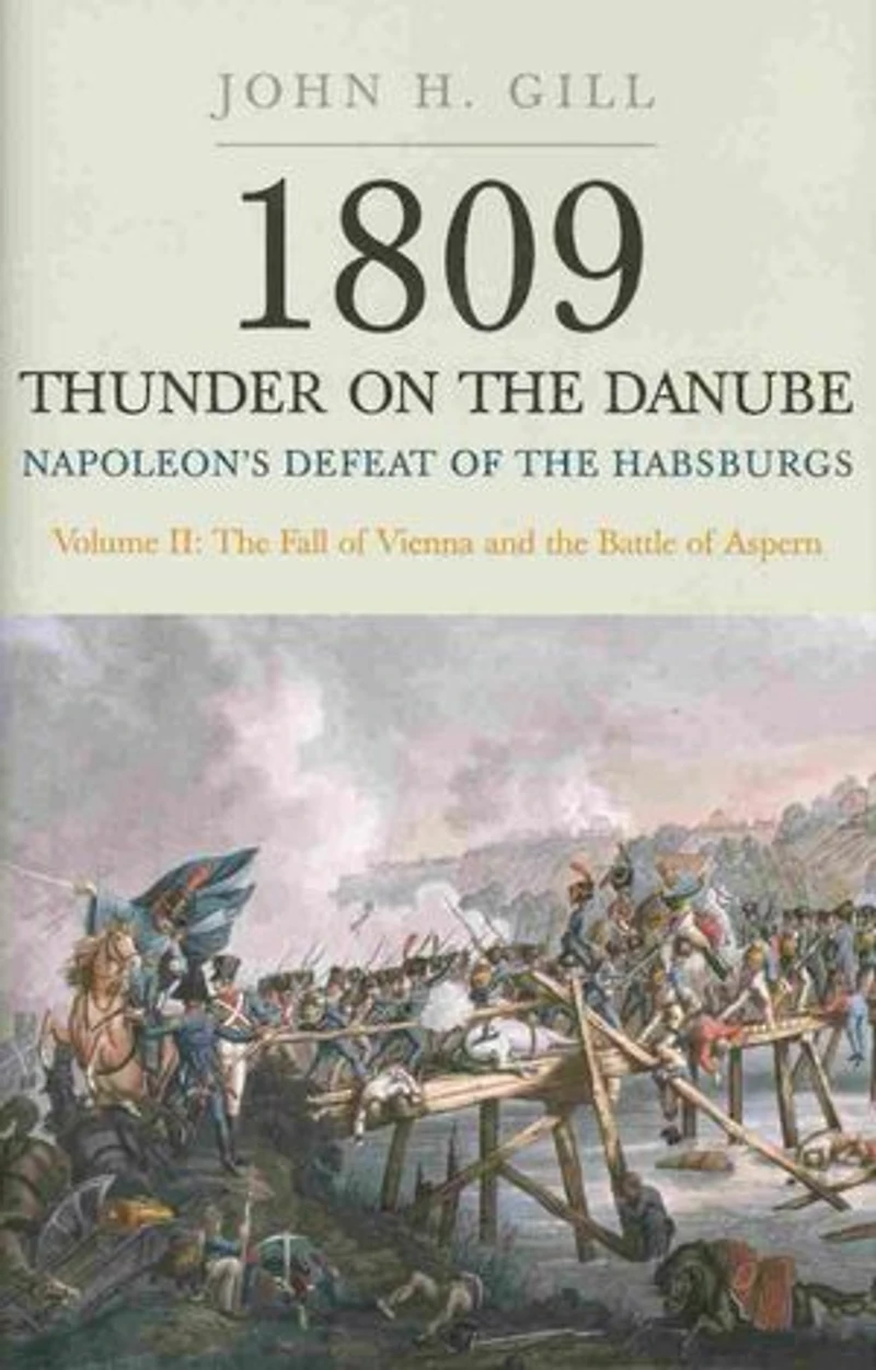 1809 Thunder on the Danube: Volume 2: Napoleon's Defeat of Habsburgs: Fall Vienna and Battle Aspern