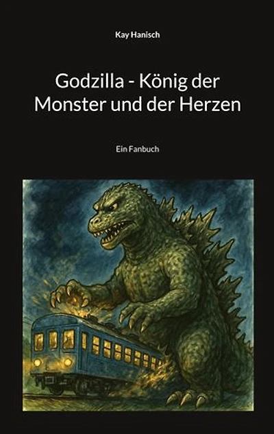 Godzilla - König der Monster und der Herzen: Ein Fanbuch
