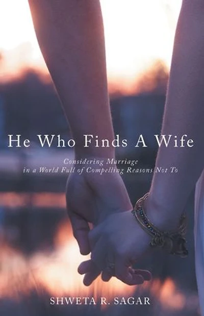 He Who Finds A Wife: Considering Marriage World Full Of Compelling Reasons Not To