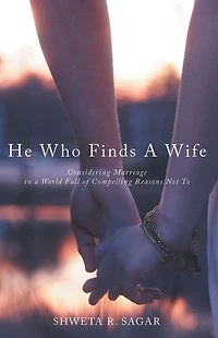 He Who Finds A Wife: Considering Marriage World Full Of Compelling Reasons Not To
